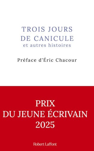 Trois jours de canicule et autres histoires - Préface d'Eric Chacour