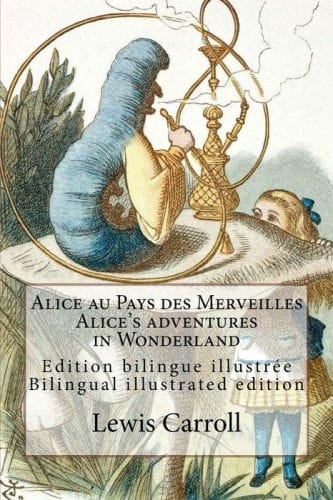 Alice au Pays des Merveilles / Alice's adventures in Wonderland: Edition bilingue illustrÃ¯Â¿Â½e franÃ¯Â¿Â½ais-anglais / Bilingual illustrated edition French-English