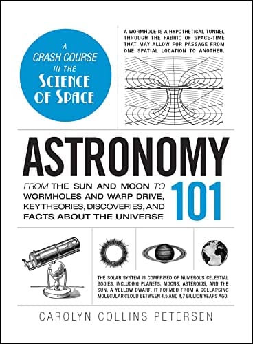Adams Media Corporation Astronomy 101: From The Sun And Moon To Wormholes And Warp Drive, Key Theories, Discoveries, And