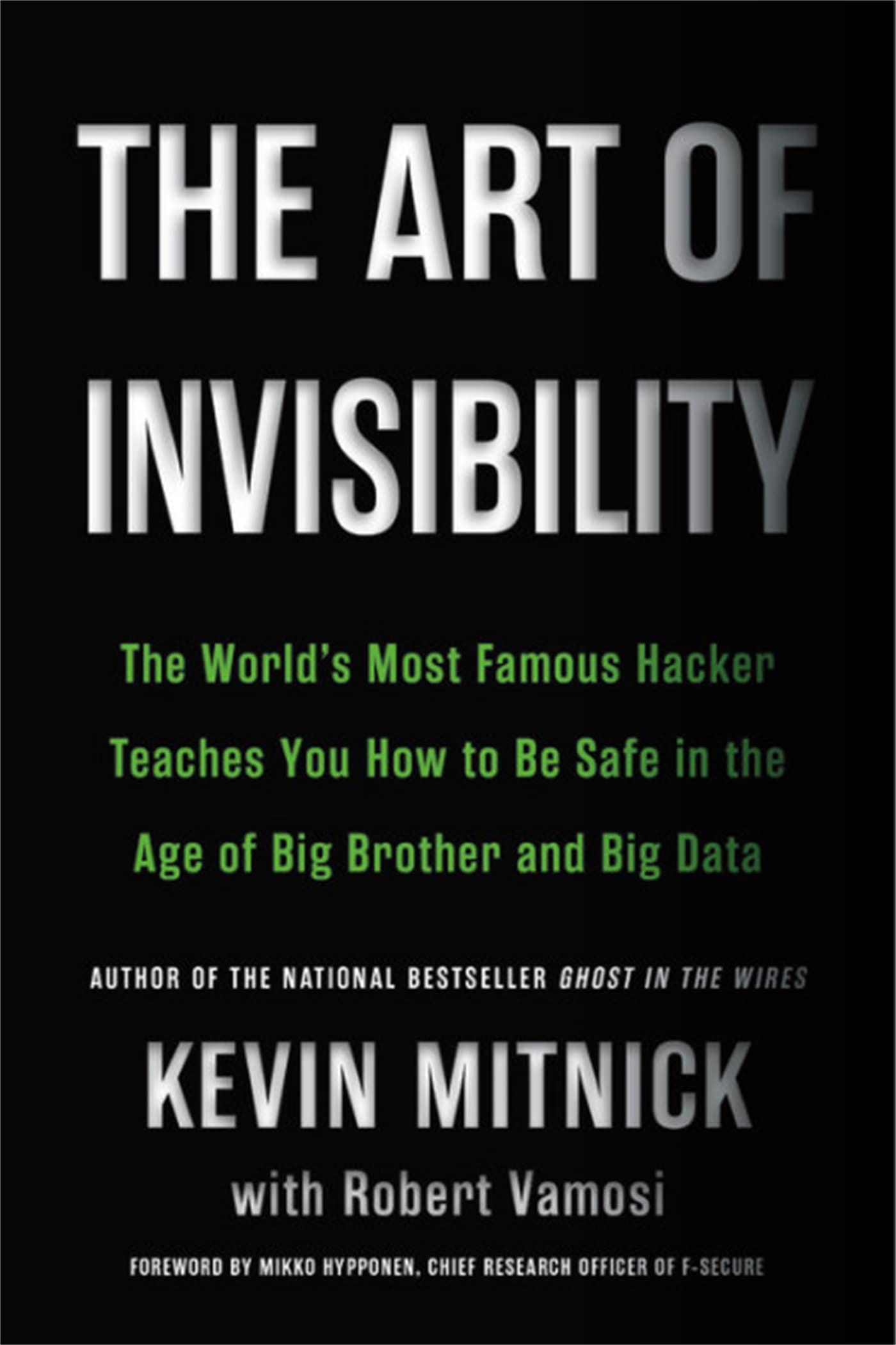 The Art of Invisibility: The World's Most Famous Hacker Teaches You How to Be Safe in the Age of Big Brother and Big Dat