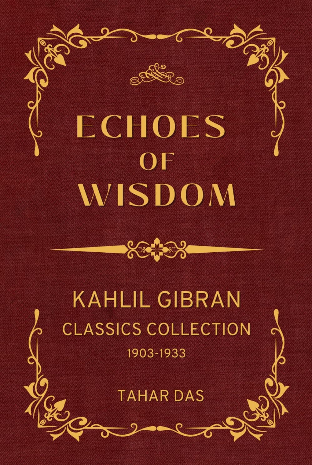 Echoes of Wisdom: Kahlil Gibran Classics Collection 1903-1933 (Translated) (Illustrated)