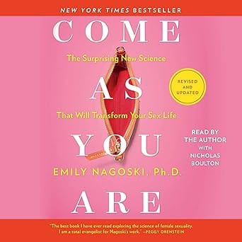 Come As You Are: Revised and Updated: The Surprising New Science That Will Transform Your S e x Life