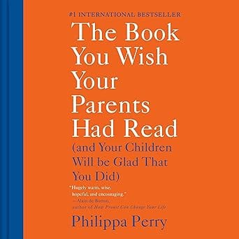 The Book You Wish Your Parents Had Read: (And Your Children Will Be Glad That You Did)