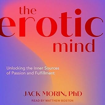 The Erotic Mind: Unlocking the Inner Sources of Passion and Fulfillment
