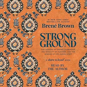 Strong Ground: The Lessons of Daring Leadership, the Tenacity of Paradox, and the Wisdom of the Human Spirit