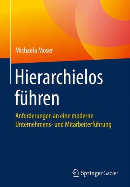 Hierarchielos f�hren: Anforderungen an eine moderne Unternehmens- und Mitarbeiterf�hrung