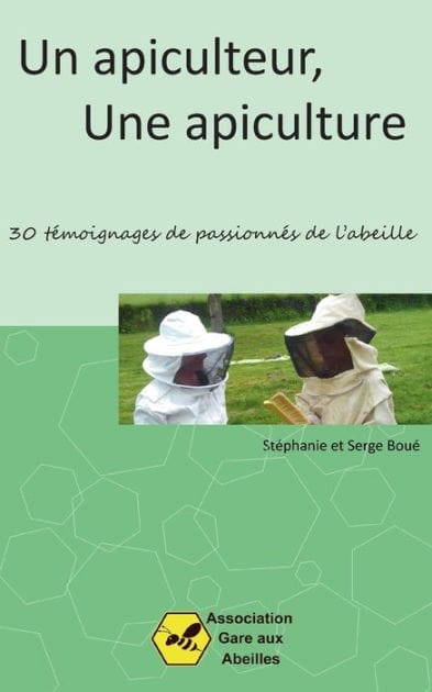 Un Apiculteur, une Apiculture: 30 t�moignages de passionn�s de l'abeille
