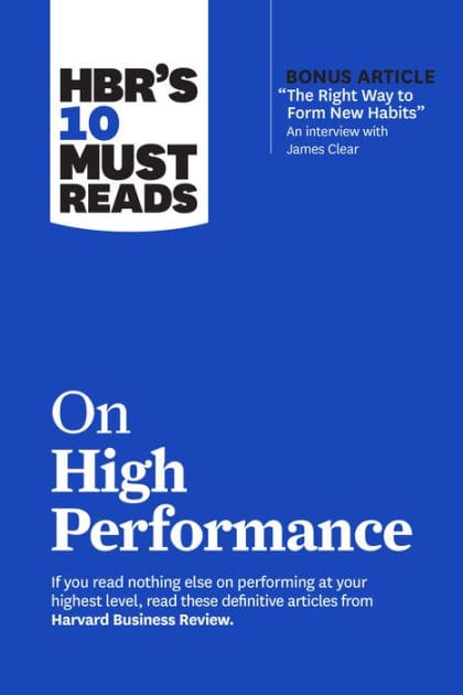 HBR's 10 Must Reads on High Performance (with bonus article "The Right Way to Form New Habits" An interview with James Clear)