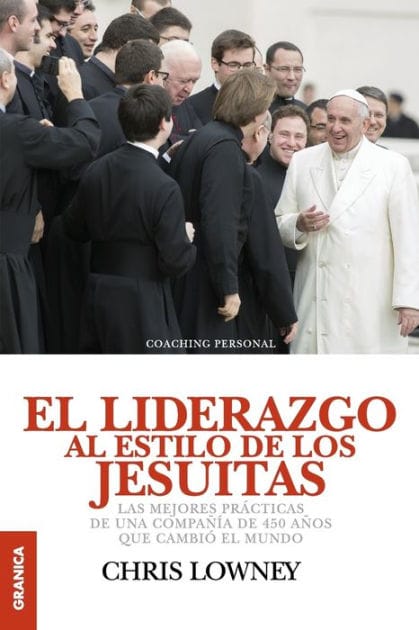 El Liderazgo Al Estilo de Los Jesuitas: Las mejores pr�cticas de una compa��a de 450 a�os que cambi� el mundo