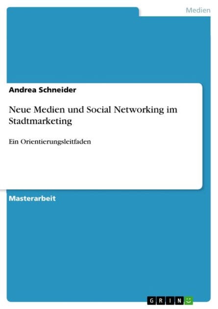 Neue Medien und Social Networking im Stadtmarketing: Ein Orientierungsleitfaden