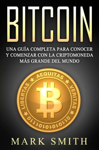 Bitcoin: Una Gu�a Completa para Conocer y Comenzar con la Criptomoneda m�s Grande del Mundo (Libro en Espa�ol/Bitcoin Book Spanish Version)