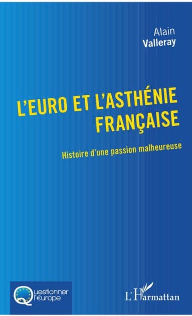 L'euro et l'asthénie française: Histoire d'une passion malheureuse