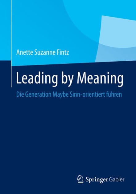 Leading by Meaning: Die Generation Maybe Sinn-orientiert f�hren