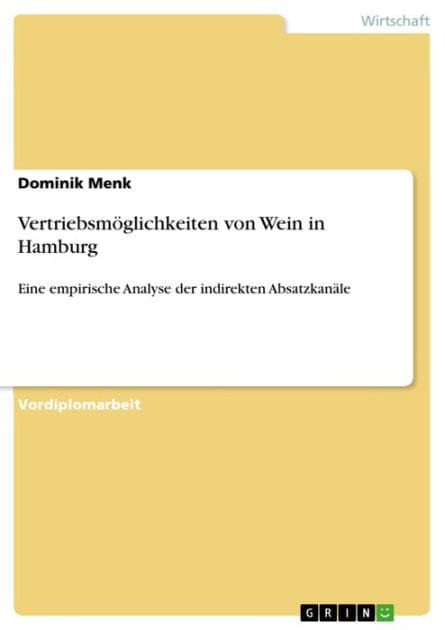 Vertriebsmöglichkeiten von Wein in Hamburg: Eine empirische Analyse der indirekten Absatzkanäle