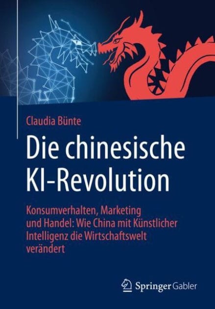 Die chinesische KI-Revolution: Konsumverhalten, Marketing und Handel: Wie China mit Künstlicher Intelligenz die Wirtschaftswelt verändert
