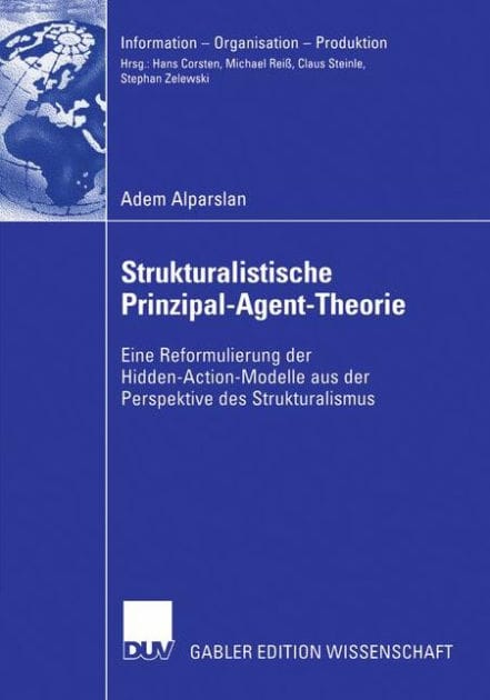 Strukturalistische Prinzipal-Agent-Theorie: Eine Reformulierung der Hidden-Action-Modelle aus der Perspektive des Strukturalismus