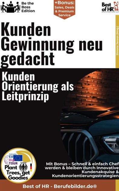 Kundengewinnung neu gedacht - Kundenorientierung als Leitprinzip: Incl. Bonus - Schnell & einfach Chef werden & bleiben durch Innovative Kundenakquise & Kundenorientierungsstrategien