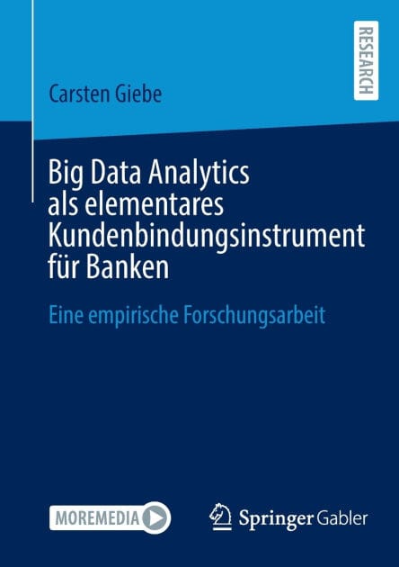 Big Data Analytics als elementares Kundenbindungsinstrument für Banken: Eine empirische Forschungsarbeit