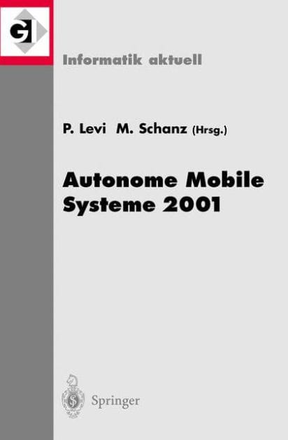 Autonome Mobile Systeme 2001: 17. Fachgespr�ch Stuttgart, 11./12. Oktober 2001