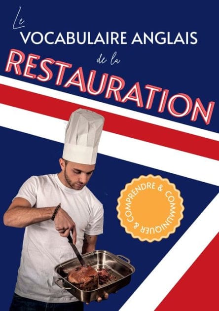 Le vocabulaire anglais de la restauration: Comprendre et communiquer:Plus de 600 mots et expressions organis�s par th�matique