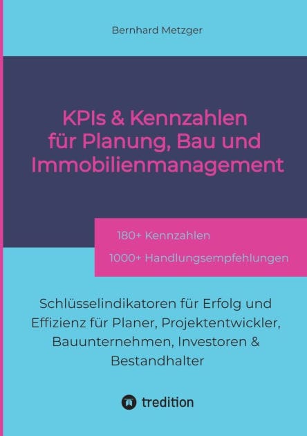 KPIs & Kennwerte f�r Planung, Bau und Immobilienmanagement: Schl�sselindikatoren f�r Erfolg und Effizienz f�r Planer, Projektentwickler, Bauunternehmen, Investoren & Bestandhalter