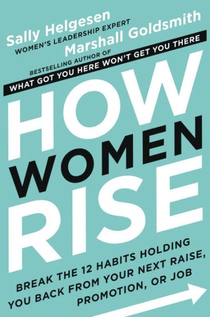 How Women Rise: Break the 12 Habits Holding You Back from Your Next Raise, Promotion, or Job