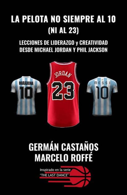 La pelota no siempre al 10 (ni al 23): Lecciones de liderazgo y creatividad. Desde Michael Jordan y Phil Jackson
