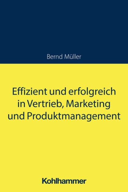 Effizient und erfolgreich in Vertrieb, Marketing und Produktmanagement