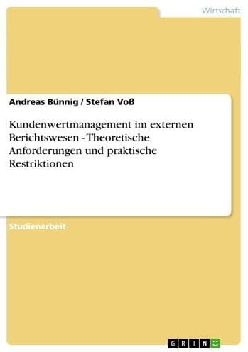 Kundenwertmanagement im externen Berichtswesen - Theoretische Anforderungen und praktische Restriktionen: Theoretische Anforderungen und praktische Restriktionen