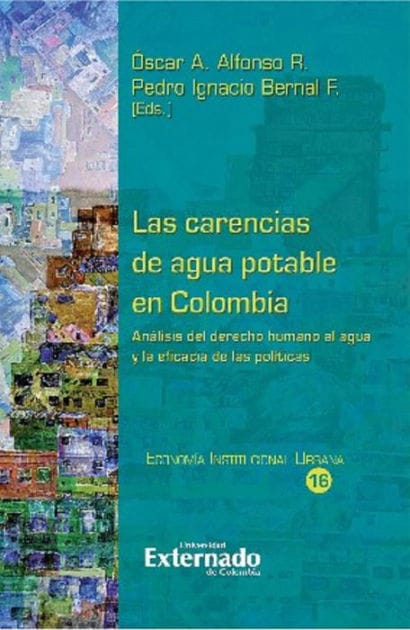 Las carencias de agua potable en Colombia.: Análisis de la economía de la regulación, la juridicidad y los resultados de las políticas