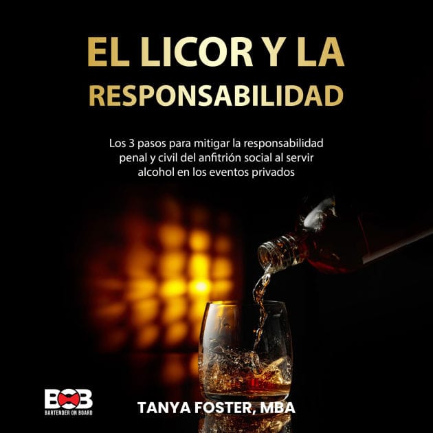 El Licor Y La Responsabilidad: Los 3 pasos para mitigar la responsabilidad penal y civil del anfitrión social al servir alcohol en los eventos privados