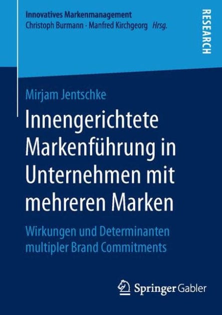 Innengerichtete Markenf�hrung in Unternehmen mit mehreren Marken: Wirkungen und Determinanten multipler Brand Commitments