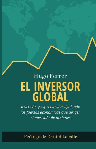 El Inversor Global: Inversi�n y especulaci�n siguiendo las fuerzas econ�micas que dirigen el mercado de acciones