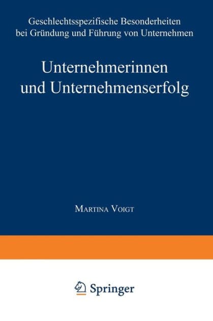 Unternehmerinnen und Unternehmenserfolg: Geschlechtsspezifische Besonderheiten bei Gründung und Führung von Unternehmen