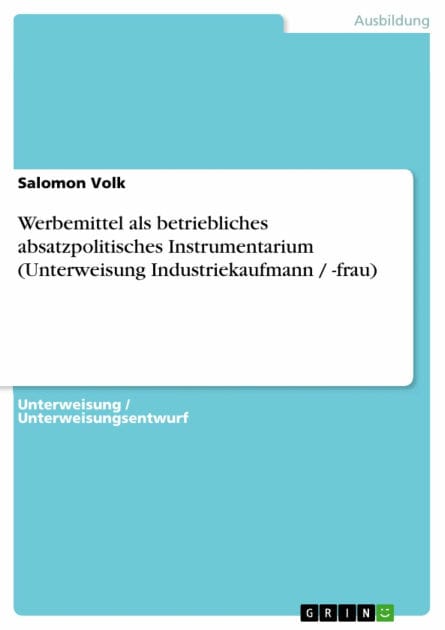 Werbemittel als betriebliches absatzpolitisches Instrumentarium (Unterweisung Industriekaufmann / -frau)