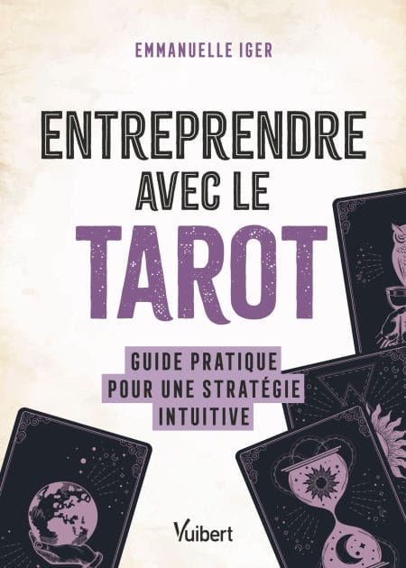 Entreprendre avec le tarot: Guide pratique pour une stratégie intuitive