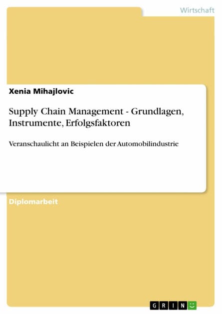 Supply Chain Management - Grundlagen, Instrumente, Erfolgsfaktoren: Veranschaulicht an Beispielen der Automobilindustrie