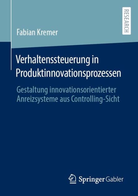 Verhaltenssteuerung in Produktinnovationsprozessen: Gestaltung innovationsorientierter Anreizsysteme aus Controlling-Sicht