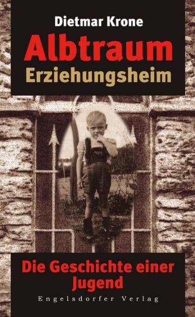 Albtraum Erziehungsheim. Die Geschichte einer Jugend