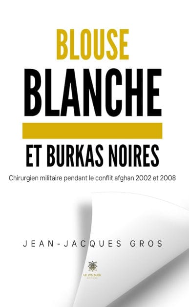 Blouse blanche et burkas noires: Chirurgien militaire pendant le conflit afghan 2002 et 2008