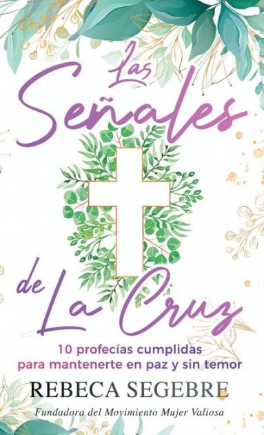 Las se�ales de la cruz: 10 profec�as cumplidas para mantenerte en paz y sin temor