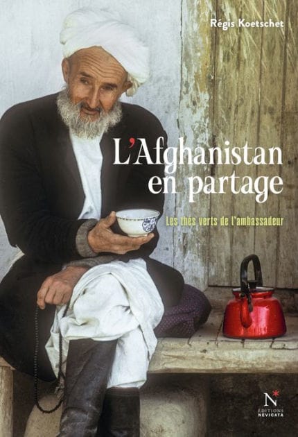 L'Afghanistan en partage: Les thés verts de l'ambassadeur