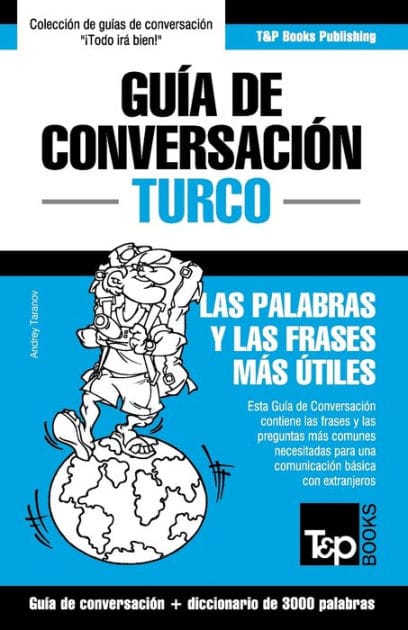Gu�a de Conversaci�n Espa�ol-Turco y vocabulario tem�tico de 3000 palabras