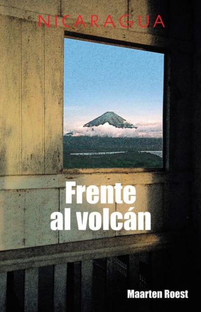 Frente Al Volcán: Crónicas De Un Viajero Holandés En Nicaragua