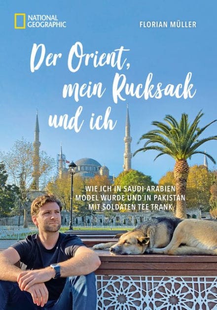Der Orient, mein Rucksack und ich: Wie ich in Saudi-Arabien Model wurde und in Pakistan mit Soldaten Tee trank