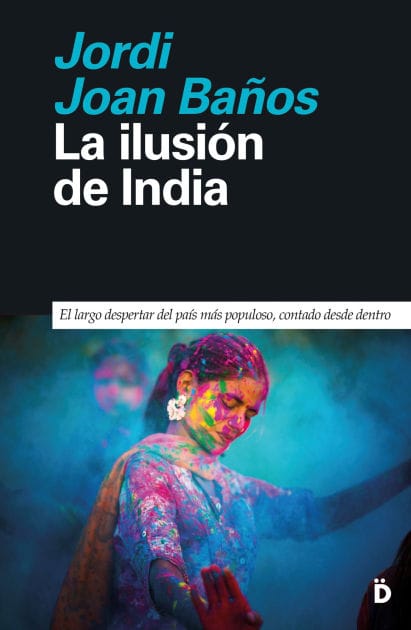 La ilusión de India: El largo despertar del país más populoso, contado desde dentro