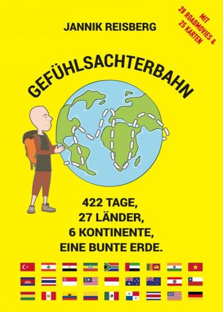 Gefühlsachterbahn: 422 Tage, 27 Länder, 6 Kontinente, eine bunte Erde.. Mit 28 Roadmovies & 25 Karten