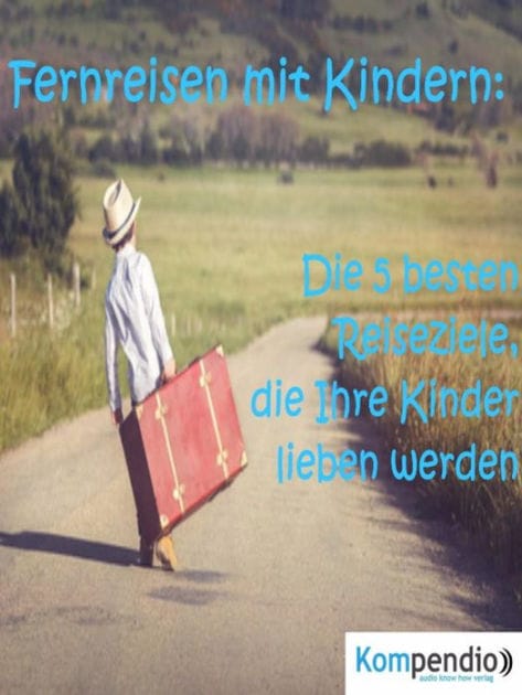Fernreisen mit Kindern:: Die 5 besten Reiseziele, die Ihre Kinder lieben werden