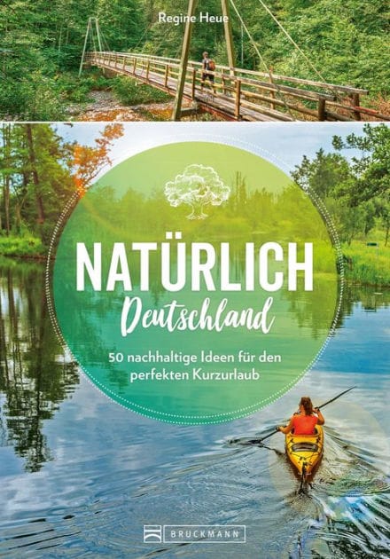 Natürlich Deutschland!: 50 nachhaltige Ideen für den perfekten Kurzurlaub