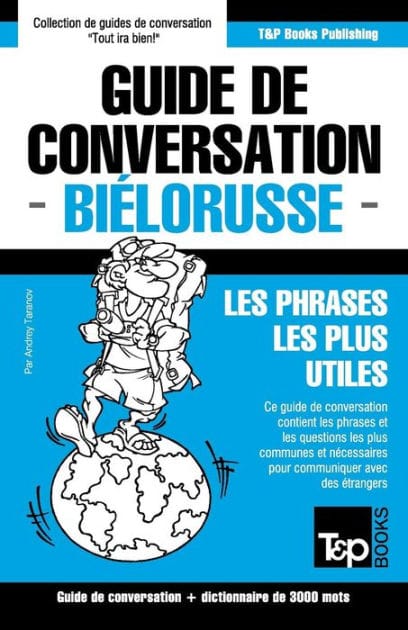 Guide de conversation Fran�ais-Bi�lorusse et vocabulaire th�matique de 3000 mots
